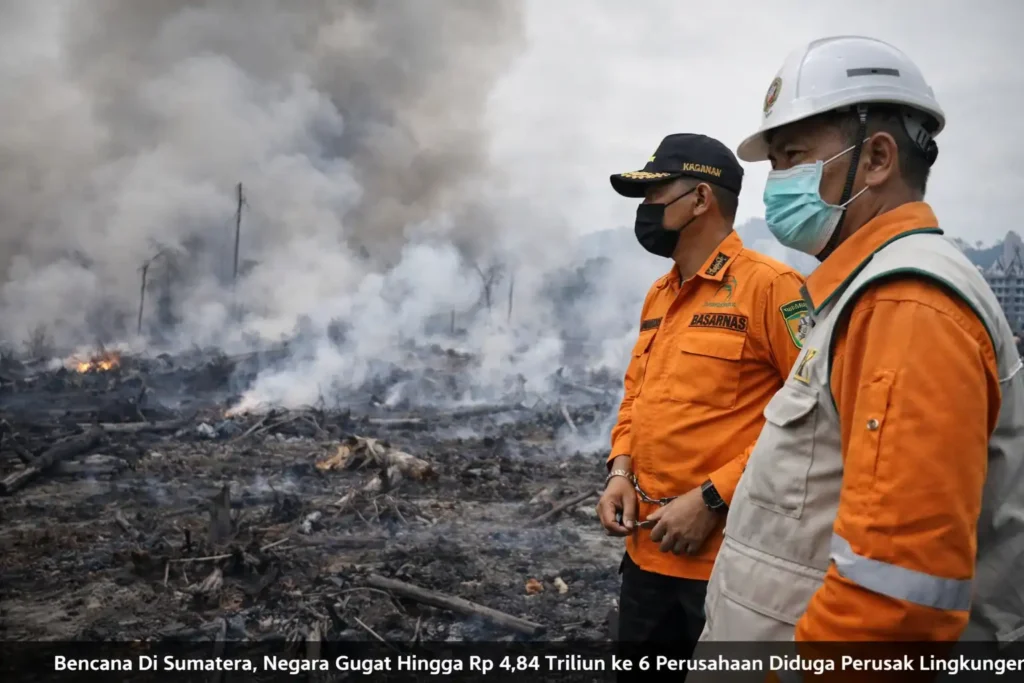 Bencana Di Sumatera, Negara Gugat Hingga Rp 4,84 Triliun ke 6 Perusahaan Diduga Perusak Lingkungan