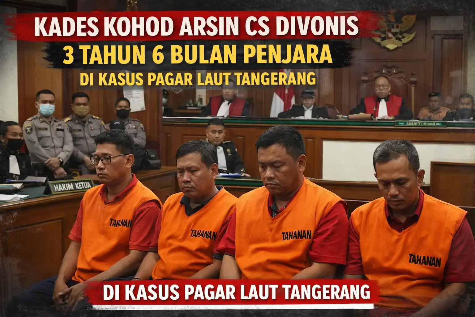 Read more about the article Kades Kohod Arsin Cs Divonis 3 Tahun 6 Bulan Penjara di Kasus Pagar Laut Tangerang